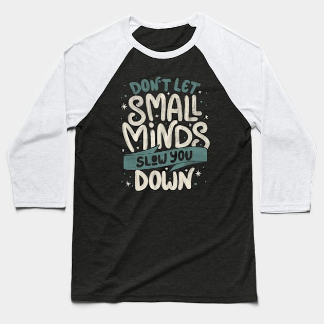 Don't Let Small Minds Slow You Down by Tobe Fonseca Baseball T-Shirt by Tobe_Fonseca